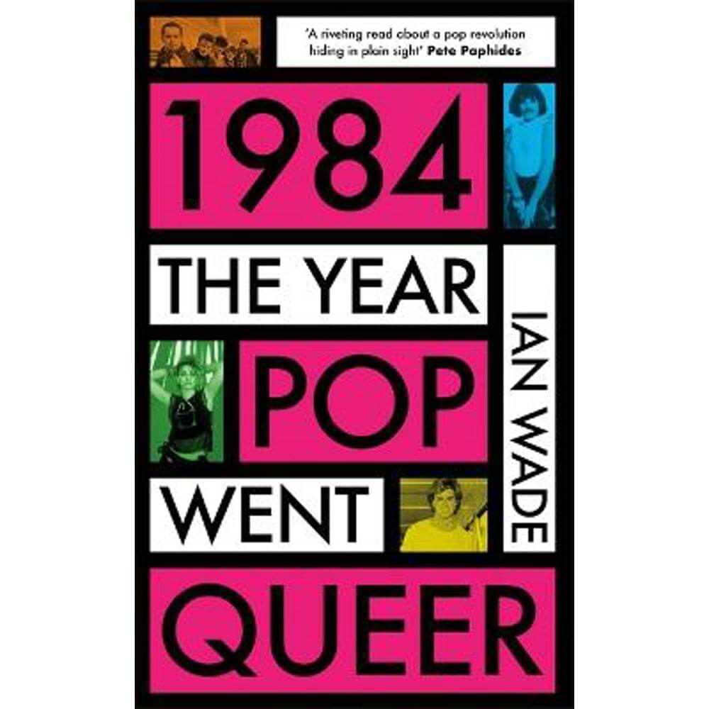 1984: The Year Pop Went Queer (Hardback) - Ian Wade